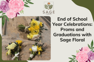End of School Year Celebrations: Proms and Graduations with Sage Floral